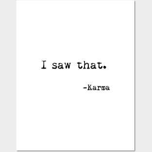 I saw that, Karma - Funny, Sarcastic, Humorous Posters and Art